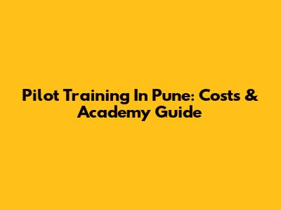 Pilot Training In Pune: Costs & Academy Guide
