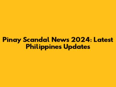 Pinay Scandal News 2024: Latest Philippines Updates