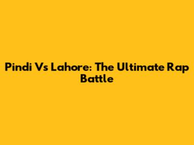 Pindi Vs Lahore: The Ultimate Rap Battle
