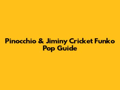 Pinocchio & Jiminy Cricket Funko Pop Guide