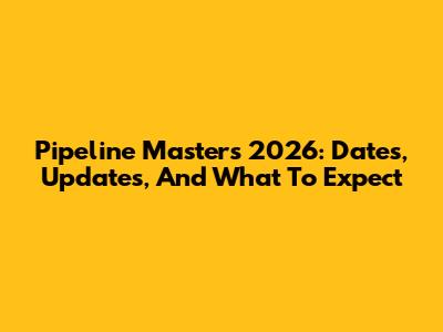 Pipeline Masters 2026: Dates, Updates, And What To Expect