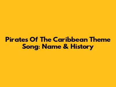 Pirates Of The Caribbean Theme Song: Name & History