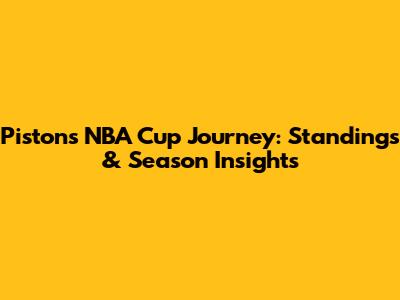 Pistons' NBA Cup Journey: Standings & Season Insights