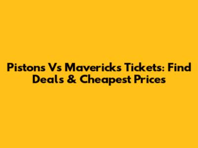 Pistons Vs Mavericks Tickets: Find Deals & Cheapest Prices