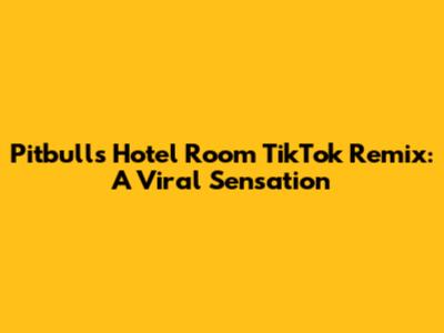 Pitbull's 'Hotel Room' TikTok Remix: A Viral Sensation
