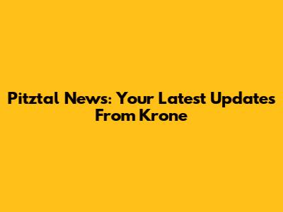 Pitztal News: Your Latest Updates From Krone