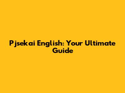 Pjsekai English: Your Ultimate Guide