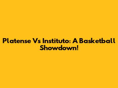 Platense Vs Instituto: A Basketball Showdown!