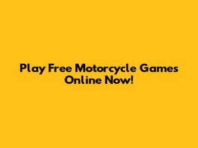Play Free Motorcycle Games Online Now!