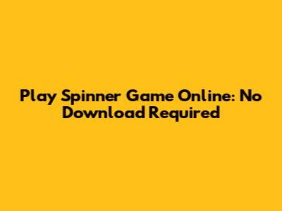 Play Spinner Game Online: No Download Required