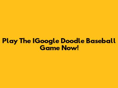 Play The IGoogle Doodle Baseball Game Now!