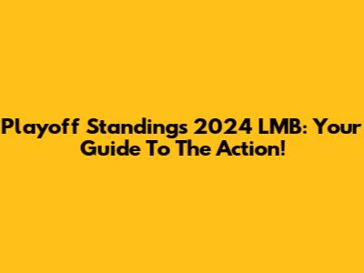 Playoff Standings 2024 LMB: Your Guide To The Action!