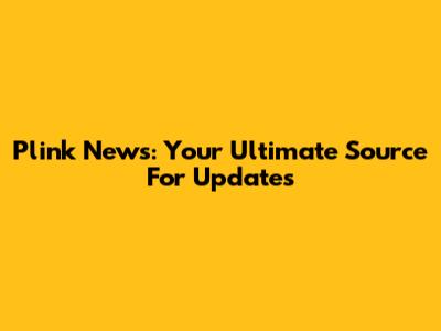 Plink News: Your Ultimate Source For Updates