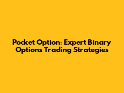 Pocket Option: Expert Binary Options Trading Strategies