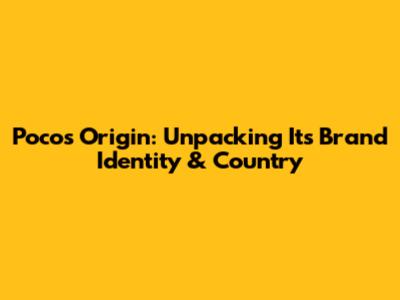 Poco's Origin: Unpacking Its Brand Identity & Country