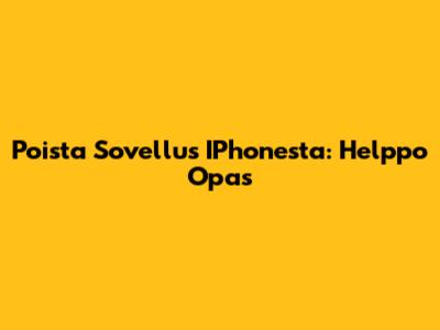 Poista Sovellus IPhonesta: Helppo Opas