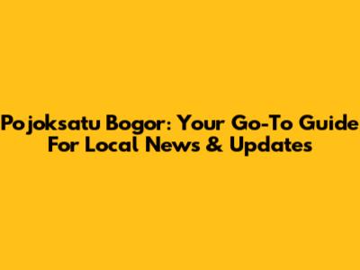 Pojoksatu Bogor: Your Go-To Guide For Local News & Updates
