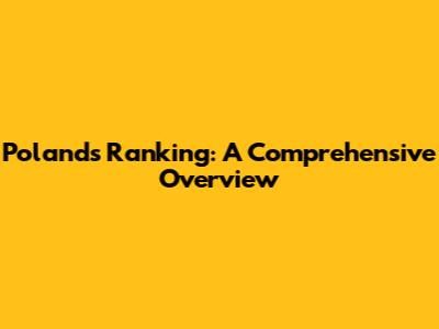 Poland's Ranking: A Comprehensive Overview