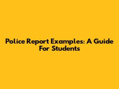 Police Report Examples: A Guide For Students