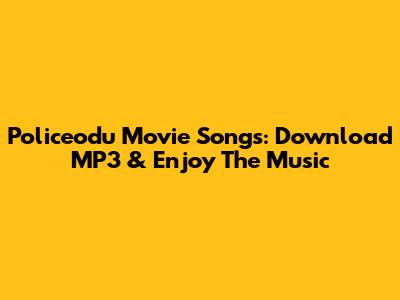 Policeodu Movie Songs: Download MP3 & Enjoy The Music