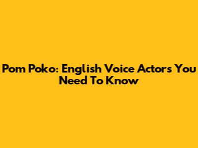 Pom Poko: English Voice Actors You Need To Know