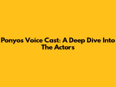 Ponyo's Voice Cast: A Deep Dive Into The Actors