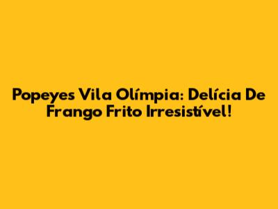 Popeyes Vila Olímpia: Delícia De Frango Frito Irresistível!