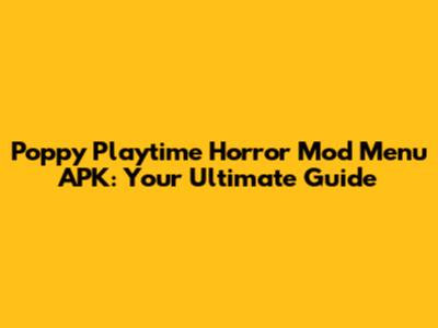 Poppy Playtime Horror Mod Menu APK: Your Ultimate Guide