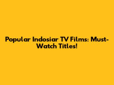 Popular Indosiar TV Films: Must-Watch Titles!