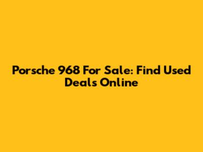 Porsche 968 For Sale: Find Used Deals Online