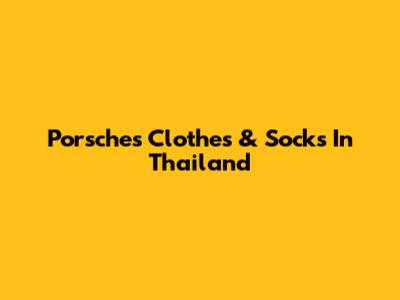 Porsches Clothes & Socks In Thailand