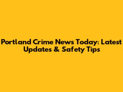 Portland Crime News Today: Latest Updates & Safety Tips