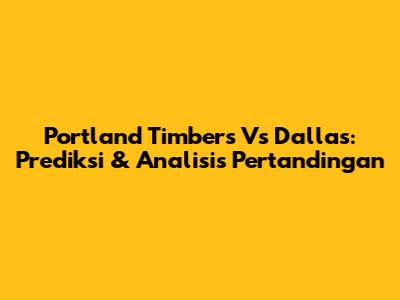 Portland Timbers Vs Dallas: Prediksi & Analisis Pertandingan