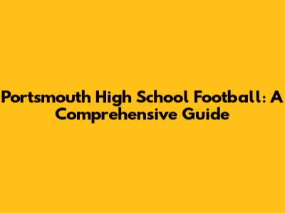 Portsmouth High School Football: A Comprehensive Guide
