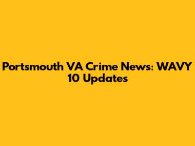 Portsmouth VA Crime News: WAVY 10 Updates