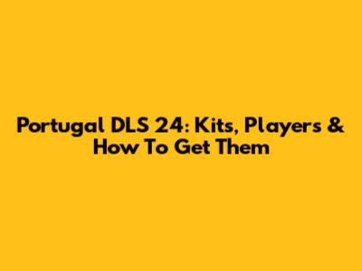 Portugal DLS 24: Kits, Players & How To Get Them