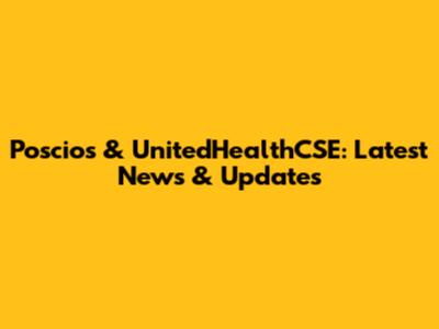 Poscios & UnitedHealthCSE: Latest News & Updates