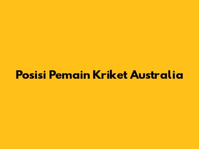 Posisi Pemain Kriket Australia