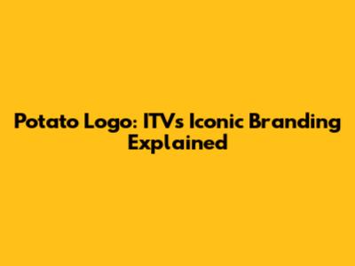 Potato Logo: ITV's Iconic Branding Explained