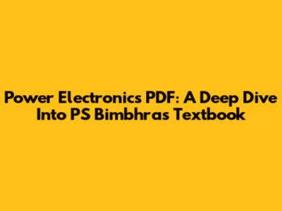 Power Electronics PDF: A Deep Dive Into PS Bimbhra's Textbook