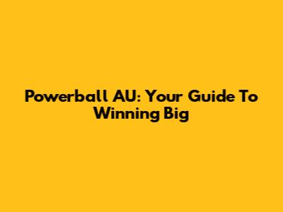 Powerball AU: Your Guide To Winning Big