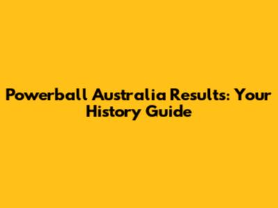 Powerball Australia Results: Your History Guide