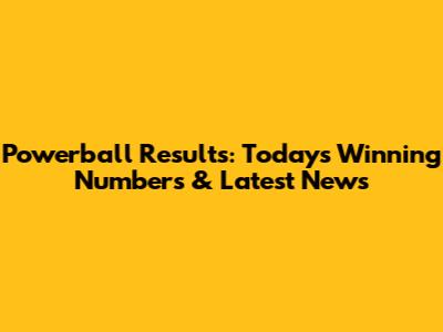 Powerball Results: Today's Winning Numbers & Latest News
