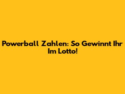 Powerball Zahlen: So Gewinnt Ihr Im Lotto!