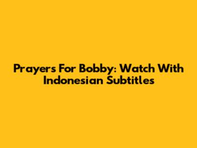 Prayers For Bobby: Watch With Indonesian Subtitles