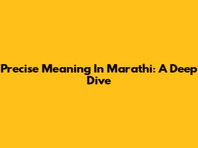 Precise Meaning In Marathi: A Deep Dive