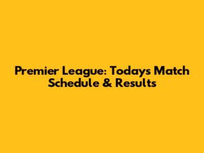 Premier League: Today's Match Schedule & Results