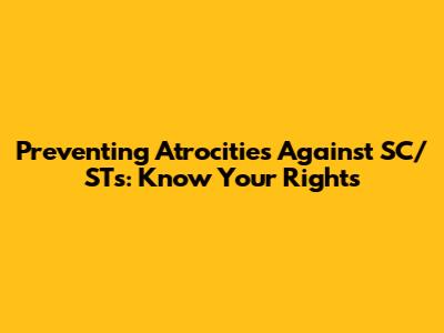 Preventing Atrocities Against SC/STs: Know Your Rights