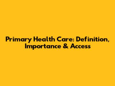 Primary Health Care: Definition, Importance & Access