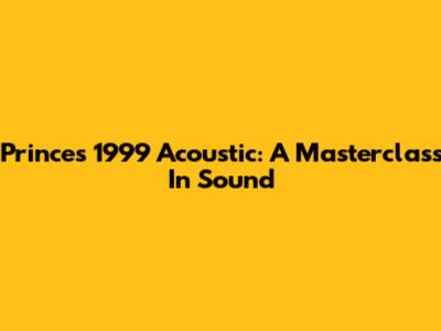 Prince's '1999' Acoustic: A Masterclass In Sound